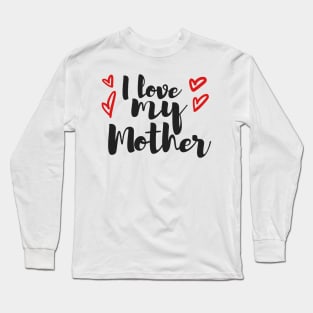 i love my mom Long Sleeve T-Shirt